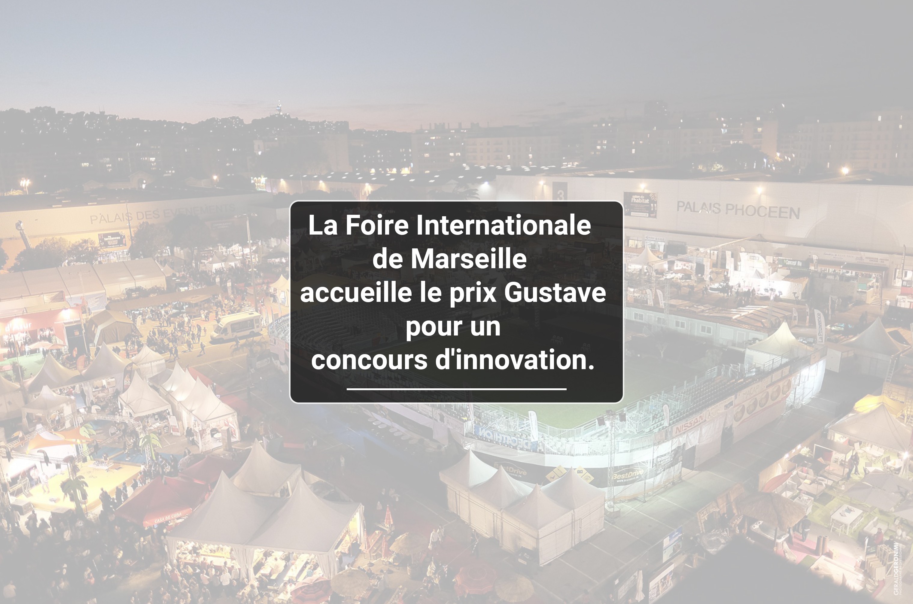 La foire Internationale  de Marseille accueille le prix Gustave pour un concours d'innovation. Briomondo