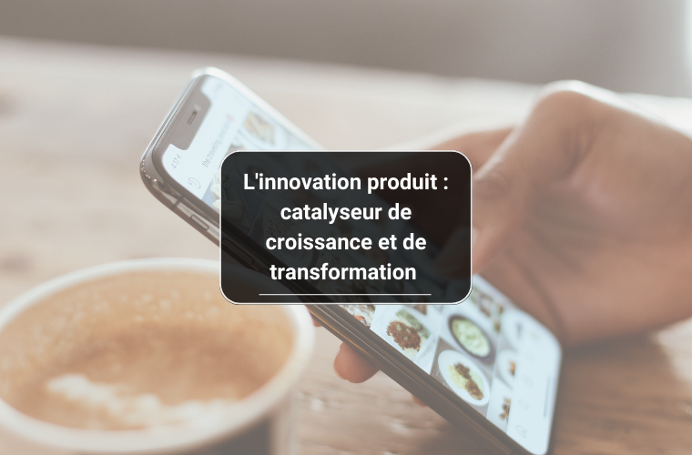 L'innovation produit : catalyseur de croissance et de transformation Briomondo